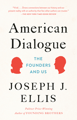 American Dialogue: The Founders and Us by Joseph J. Ellis