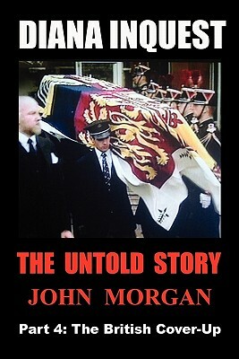 Diana Inquest: The British Cover-Up by John Morgan