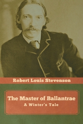 The Master of Ballantrae: A Winter's Tale by Robert Louis Stevenson