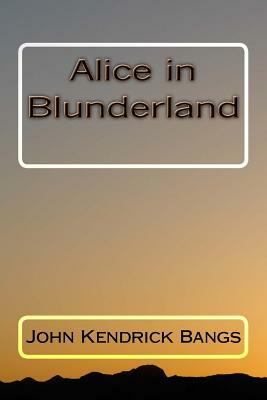 Alice in Blunderland by John Kendrick Bangs