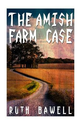 The Amish Farm Case (Amish Mystery and Suspense) by Ruth Bawell