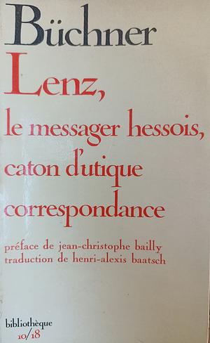 Lenz, Le Messager Hessois, Caton d'Utique, Correspondance by Georg Büchner