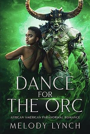 Dance for the Orc: African American Paranormal Romance  by Melody Lynch