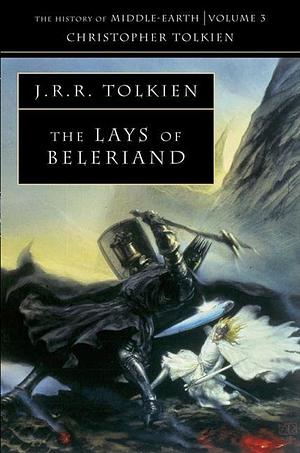 The History of Middle-earth | Volume 3: The Lays of Beleriand by Christopher Tolkien, J.R.R. Tolkien, J.R.R. Tolkien