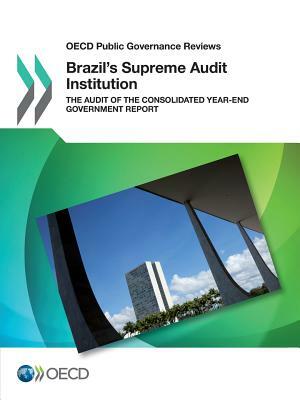 OECD Public Governance Reviews Brazil's Supreme Audit Institution: The Audit of the Consolidated Year-End Government Report by OECD