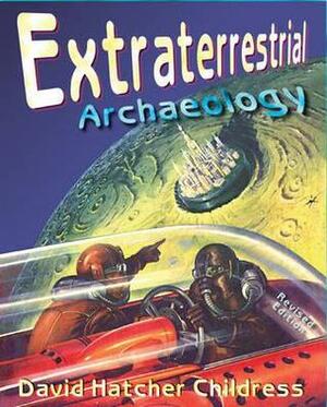 Extraterrestrial Archaeology by David Hatcher Childress