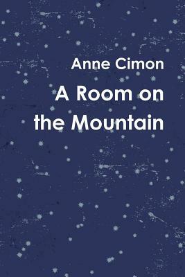 A Room on the Mountain by Anne Cimon