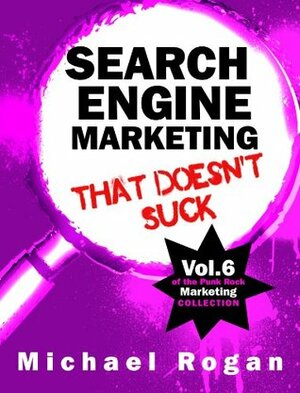 Search Engine Marketing That Doesn't Suck by Michael Rogan, Steve Ure, Desy Simmons, Michael Clarke