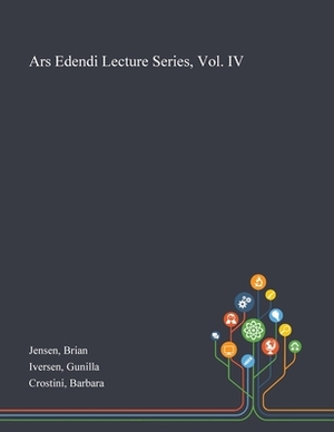 Ars Edendi Lecture Series, Vol. IV by Brian Jensen, Barbara Crostini, Gunilla Iversen