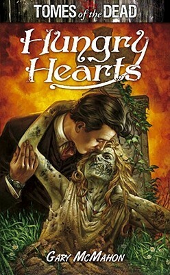 Tomes of the Dead: Hungry Hearts by Gary McMahon