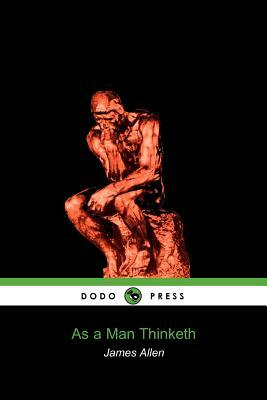 As a Man Thinketh (Dodo Press) by James Allen, James Allen