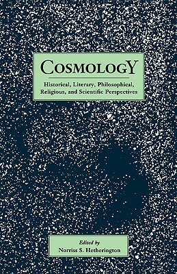 Cosmology: Historical, Literary, Philosophical, Religous and Scientific Perspectives by 