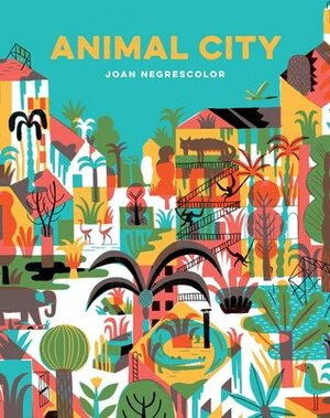 Animal City: (Animal Books for Kids, Children's Nature Books) by Joan Negrescolor