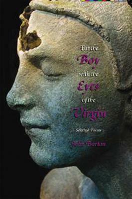 For the Boy with the Eyes of the Virgin: Selected Poems by John Barton