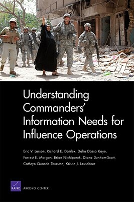 Understanding Commanders' Information Needs for Influence Operations by Eric V. Larson