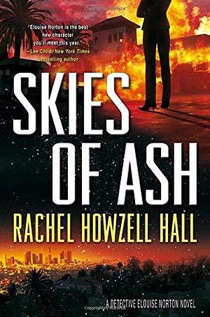 Skies of Ash: A Detective Elouise Norton Novel by Rachel Howzell Hall, Rachel Howzell Hall