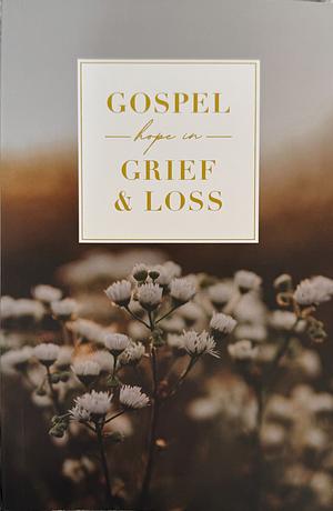 Gospel Hope in Grief and Loss by The Daily Grace Co.