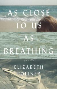 As Close to Us as Breathing by Elizabeth Poliner