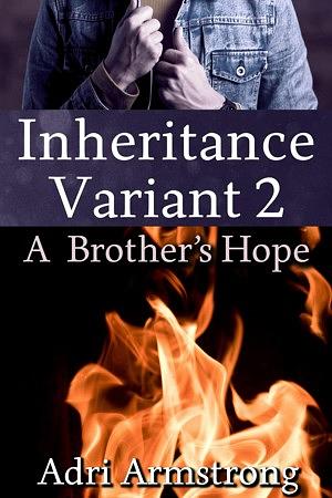 Inheritance Variant 2: A Brother's Hope by Adri Armstrong