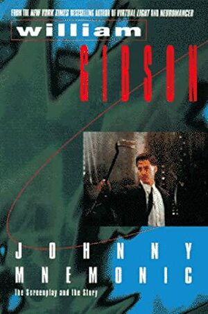 Johnny Mnemonic: The Screenplay and the Story by William Gibson