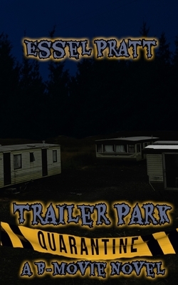 Trailer Park Quarantine: Beer, Cigarettes, Meth, and Cure by Essel Pratt