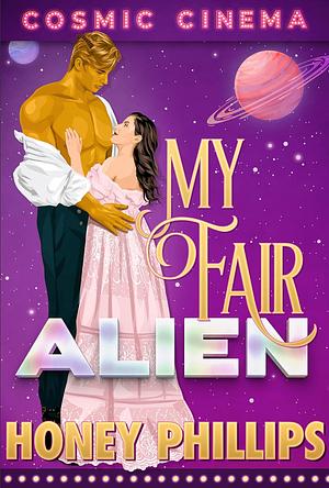 My Fair Alien by Honey Phillips