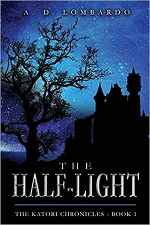 The Half-Light (The Katori Chronicles) by A.D. Lombardo