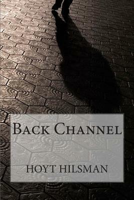 Back Channel by Hoyt Hilsman