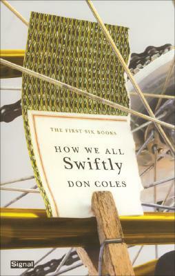 How We All Swiftly: The First Six Books by Don Coles