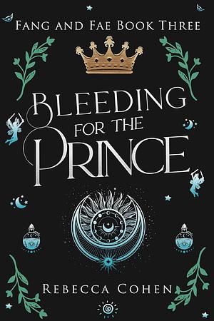 Bleeding for the Prince by Rebecca Cohen