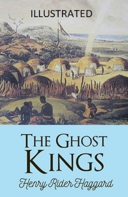 The Ghost Kings Illustrated by H. Rider Haggard