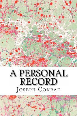 A Personal Record: (Joseph Conrad Classics Collection) by Joseph Conrad