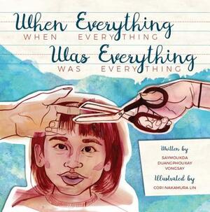 When Everything Was Everything by Saymoukda Duangphouxay Vongsay