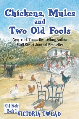 Chickens, Mules and Two Old Fools by Victoria Twead