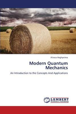 Modern Quantum Mechanics by Haghpeima Alireza