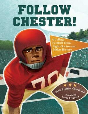 Follow Chester!: A College Football Team Fights Racism and Makes History by Gloria Respress-Churchwell