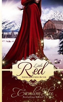 Little Red: An Everland Ever After Tale by Caroline Lee