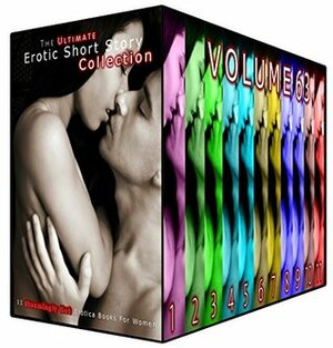 The Ultimate Erotic Short Story Collection 63: 11 Steamingly Hot Erotica Books For Women by Evelyn Hunt, Odette Haynes, Jean Mathis, Rebecca Milton, Colleen Poole, Bonnie Robles, Emma Bishop, Blanche Wheeler, Inez Eaton, Rosa Melton