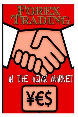 Forex Trading in the Asian Market by Steve Cox
