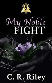 My Noble Fight by C.R. Riley