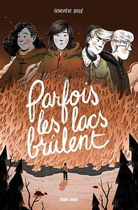 Parfois les lacs brûlent by Geneviève Bigué, Geneviève Bigué