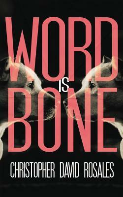 Word is Bone by Christopher David Rosales