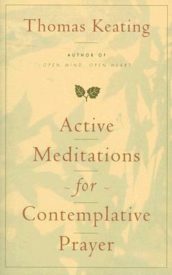 Active Meditations for Contemplative Prayer by Thomas Keating