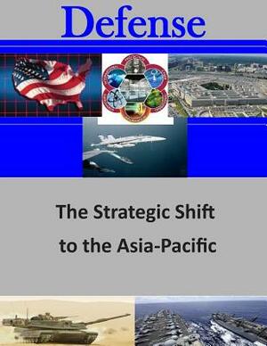 The Strategic Shift to the Asia-Pacific by Naval Postgraduate School