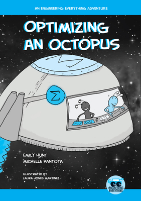 Optimizing an Octopus: An Engineering Everything Adventure by Michelle Pantoya, Emily Hunt