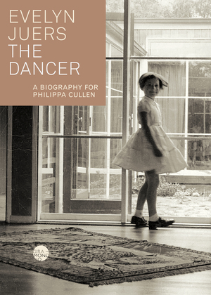 The Dancer: A Biography for Philippa Cullen by Evelyn Juers