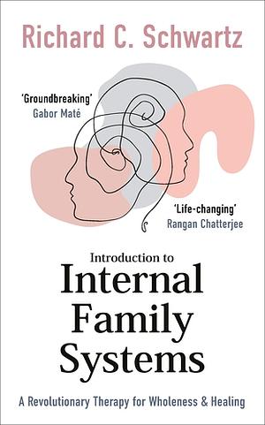 Introduction to Internal Family Systems by Richard C. Schwartz