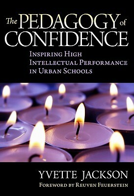 The Pedagogy of Confidence: Inspiring High Intellectual Performance in Urban Schools by Yvette Jackson