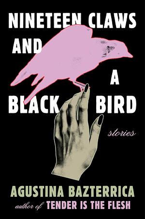 Nineteen Claws and a Black Bird by Agustina Bazterrica