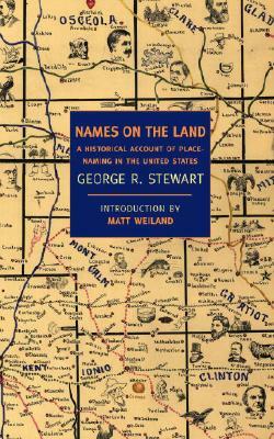 Names on the Land: A Historical Account of Place-Naming in the United States by George R. Stewart